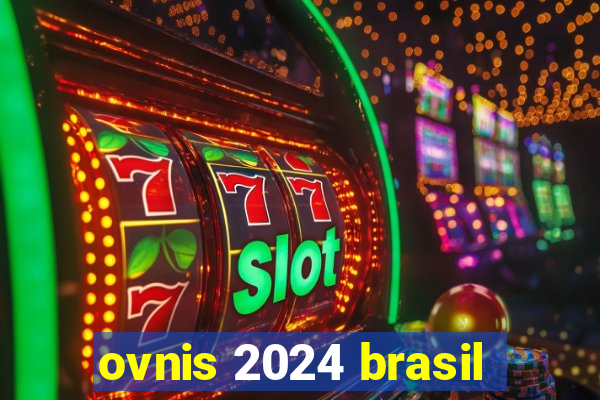 ovnis 2024 brasil